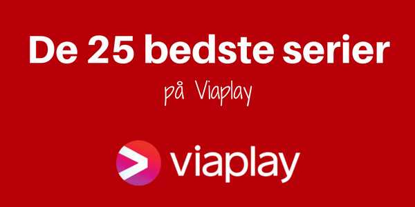 Bedste serier på Viaplay De 25 bedste serier på Viaplay